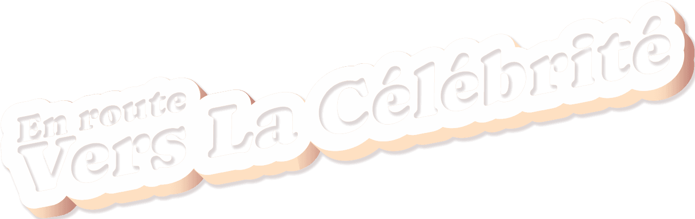 En route vers la célébrité En route vers la célébrité